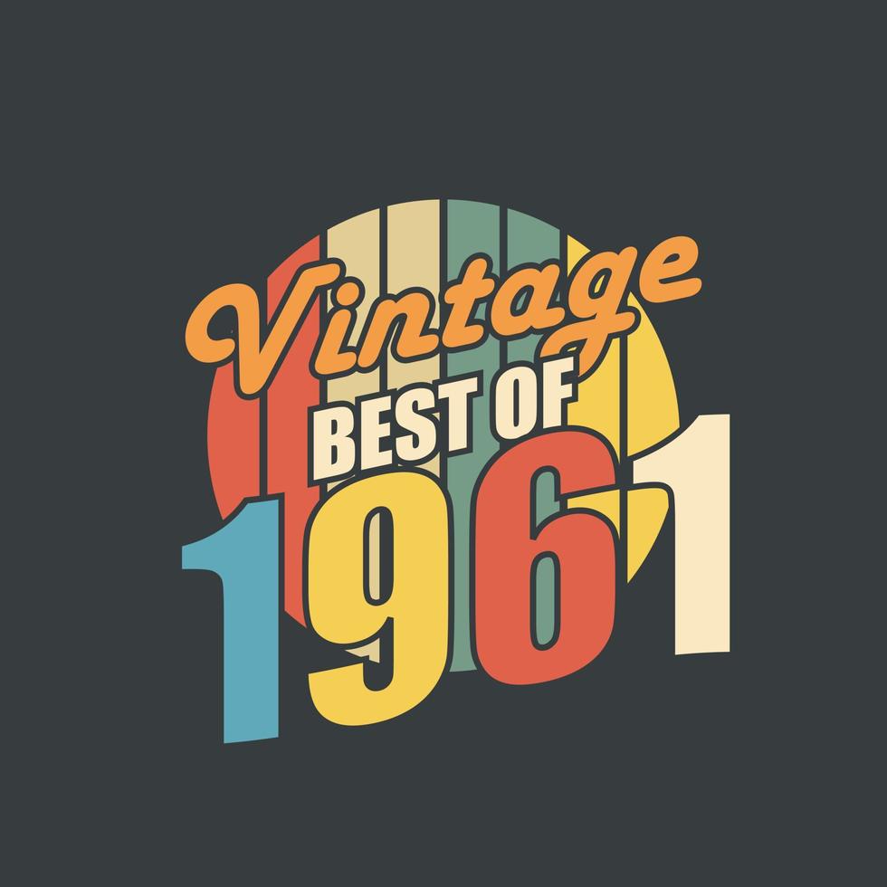 Vintage Best of 1961. 1961 Vintage Retro Birthday vector