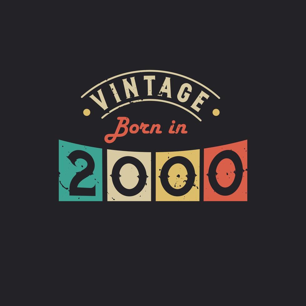 Vintage Born in 2000. 2000 Vintage Retro Birthday vector