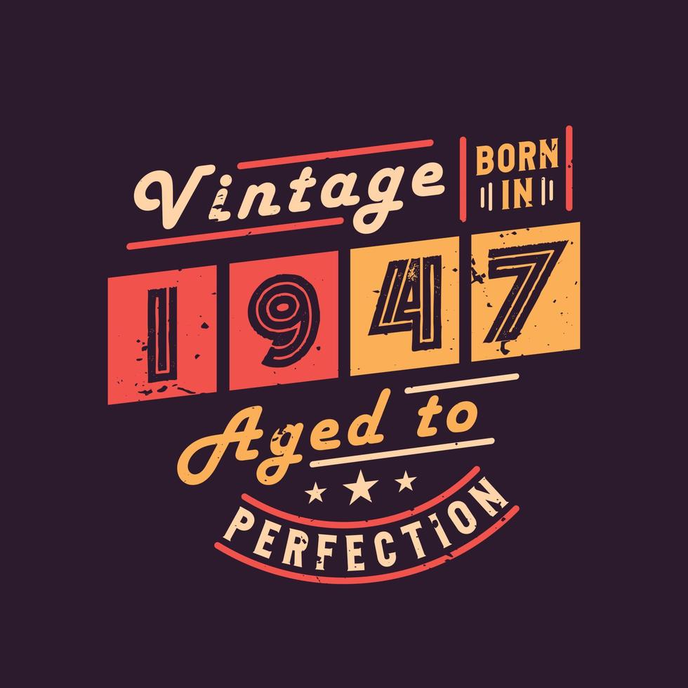 Vintage Born in 1947 Aged to Perfection vector