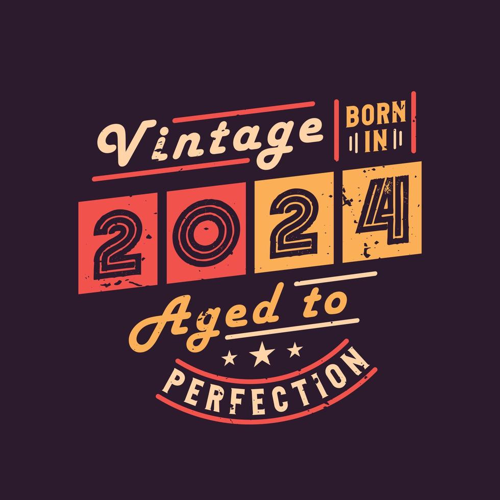 Vintage Born in 2024 Aged to Perfection 9729494 Vector Art at Vecteezy
