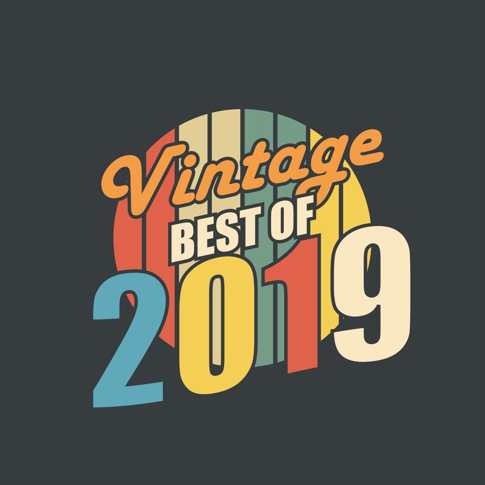 vintage lo mejor de 2019. 2019 vintage retro cumpleaños vector