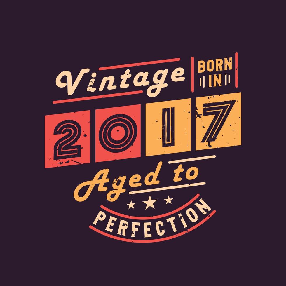 Vintage Born in 2017 Aged to Perfection vector