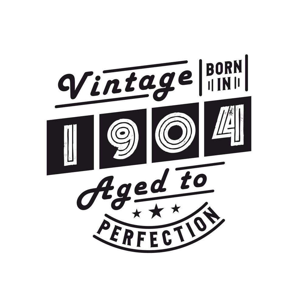 Born in 1904, Vintage 1904 Birthday Celebration vector