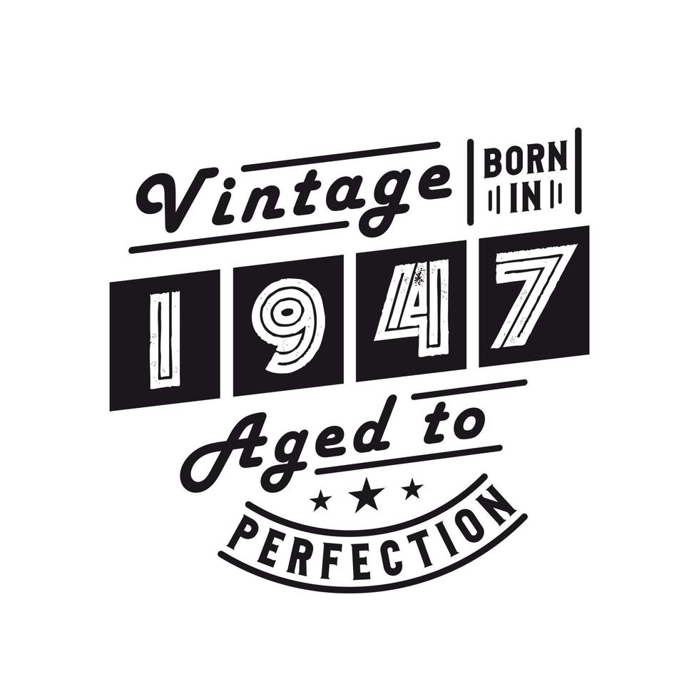 nacido en 1947, celebración de cumpleaños vintage 1947 vector