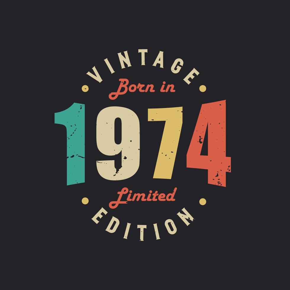 Vintage Born in 1974 Limited Edition 9729819 Vector Art at Vecteezy Vintage Born in 1974 Limited Edition 9729819 Vector Art at Vecteezy