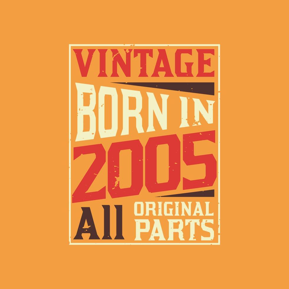 Vintage Born in 2005 All Original Parts vector