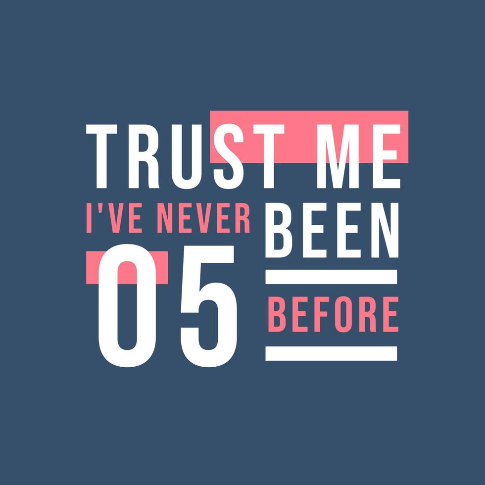 Trust me I've never been 5 before, 5th Birthday vector