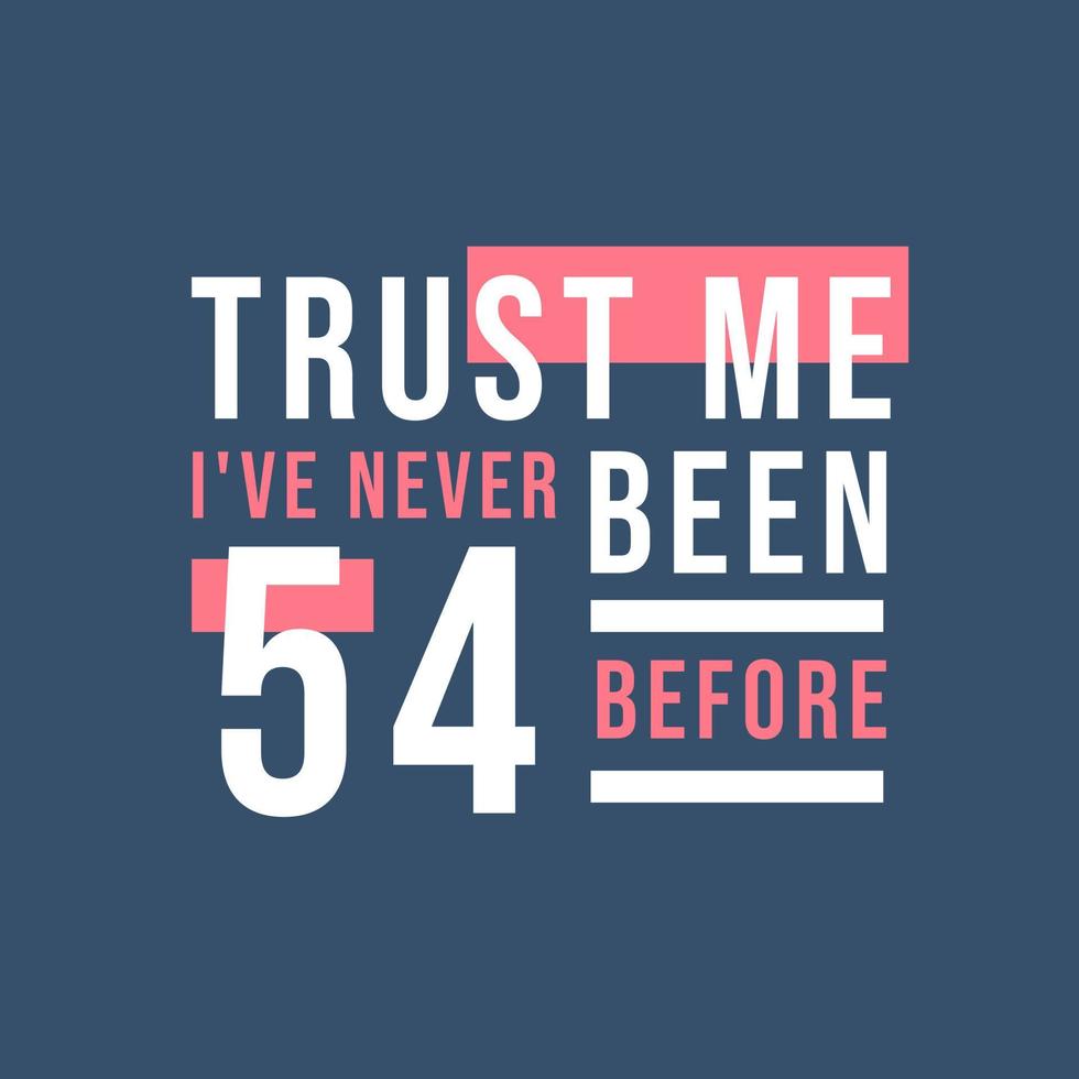 Trust me I've never been 54 before, 54th Birthday vector