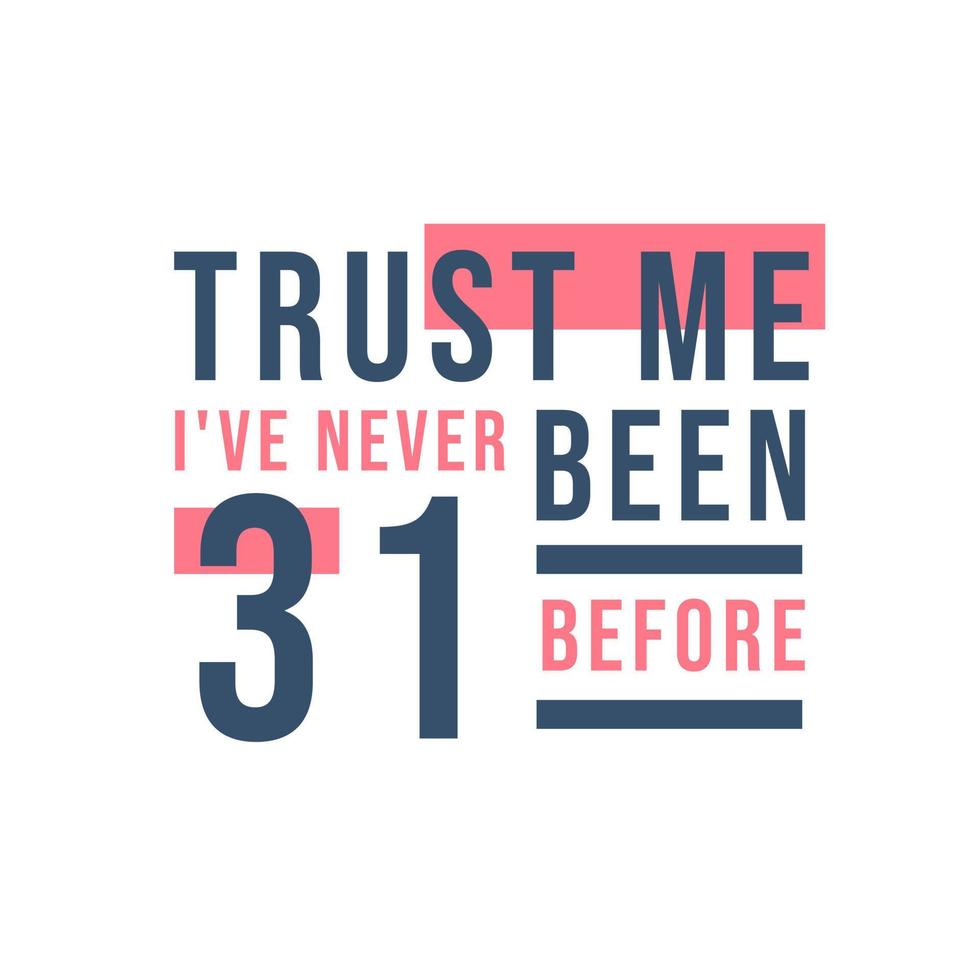 Trust me I've never been 31 before, 31st Birthday vector