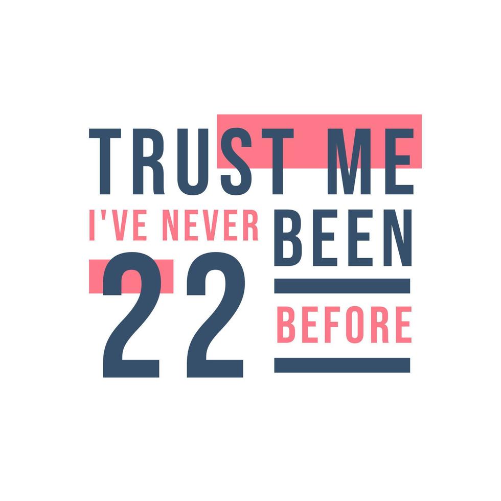 Trust me I've never been 22 before, 22nd Birthday vector