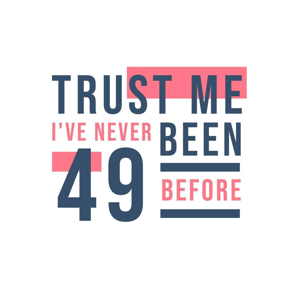 Celebración del cumpleaños número 49, confía en mí, nunca he tenido 49 antes vector