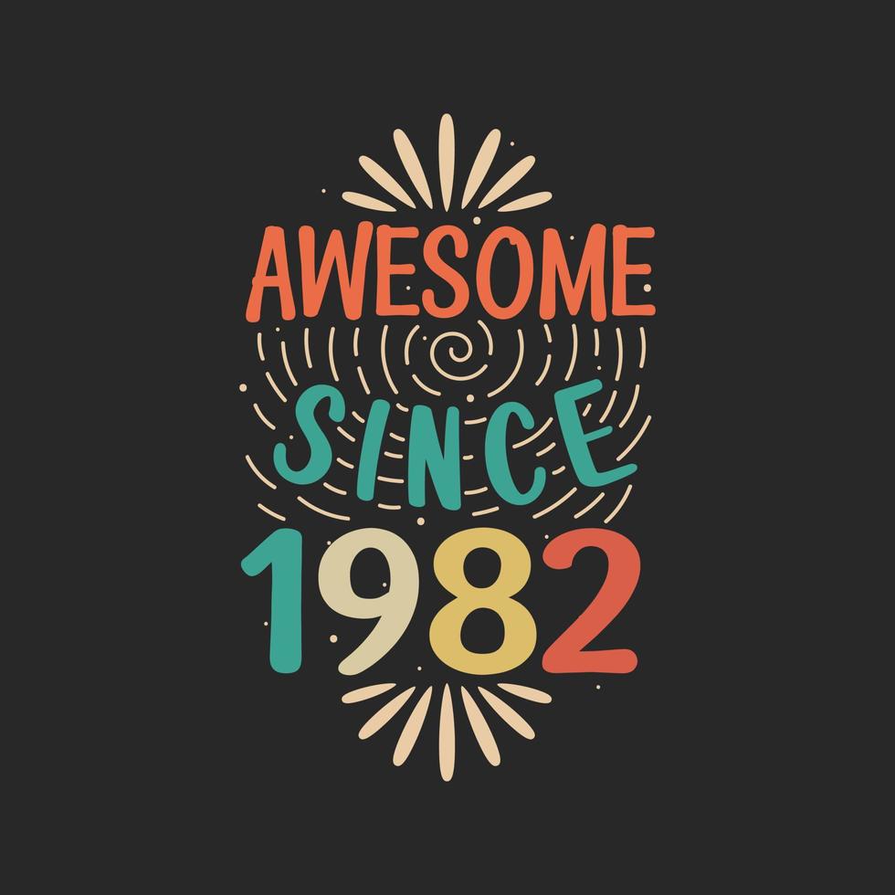 Awesome since 1982. 1982 Vintage Retro Birthday vector