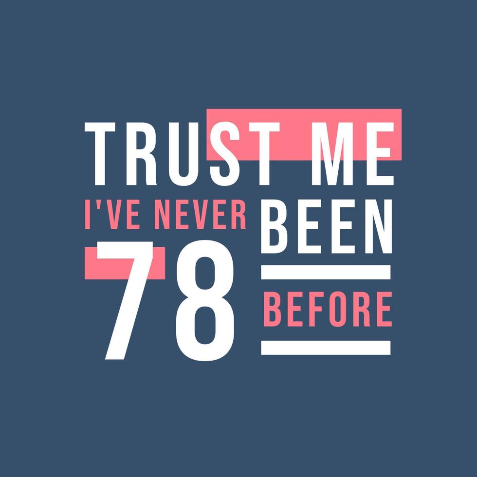 Trust me I've never been 78 before, 78th Birthday vector