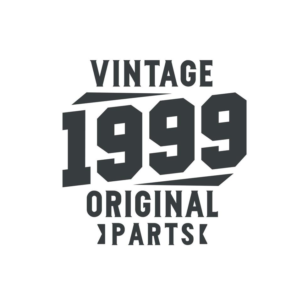 Born in 1999 Vintage Retro Birthday, Vintage 1999 Original Parts vector