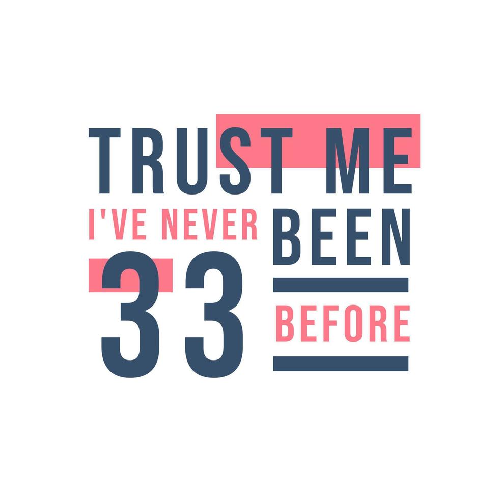 Trust me I've never been 33 before, 33rd Birthday vector