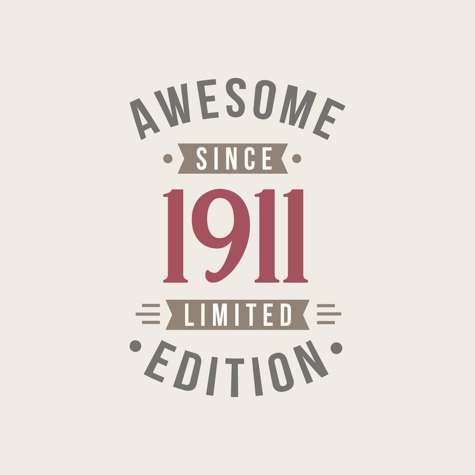 Awesome since 1911 Limited Edition. 1911 Awesome since Retro Birthday vector