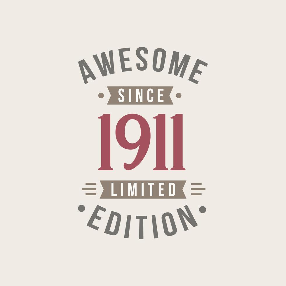 Awesome since 1911 Limited Edition. 1911 Awesome since Retro Birthday vector