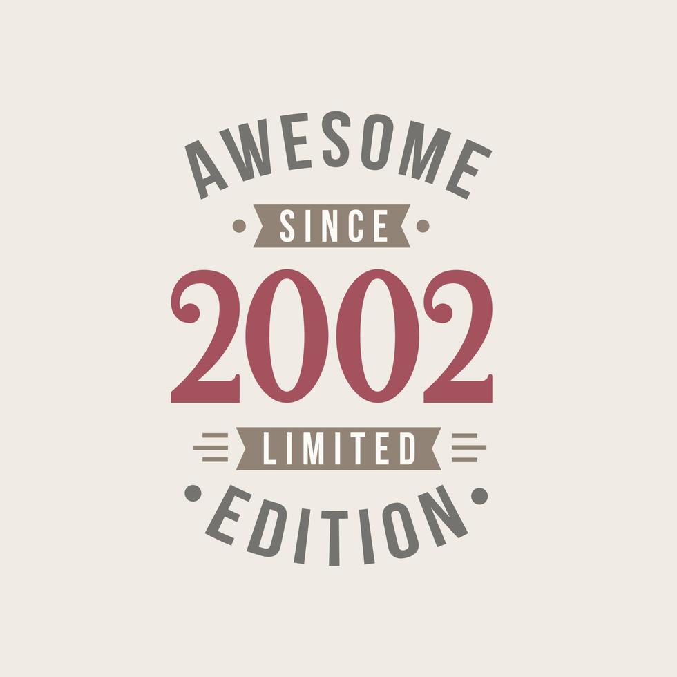 Awesome since 2002 Limited Edition. 2002 Awesome since Retro Birthday vector