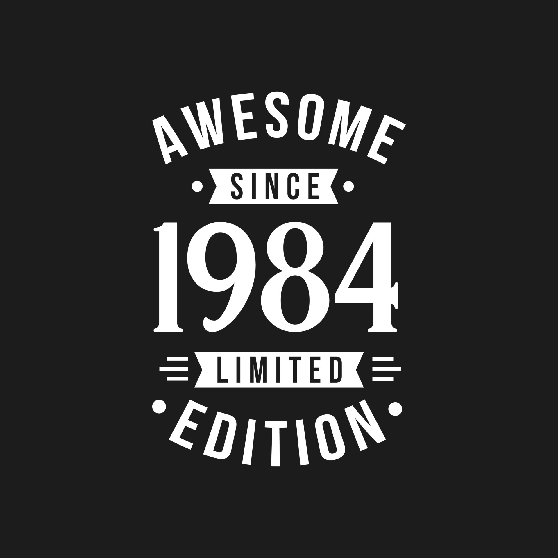 Born in 1984 Awesome since Retro Birthday, Awesome since 1984 Limited