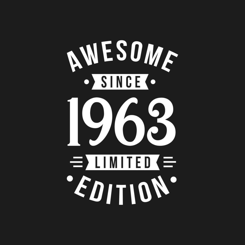 Born in 1963 Awesome since Retro Birthday, Awesome since 1963 Limited Edition vector