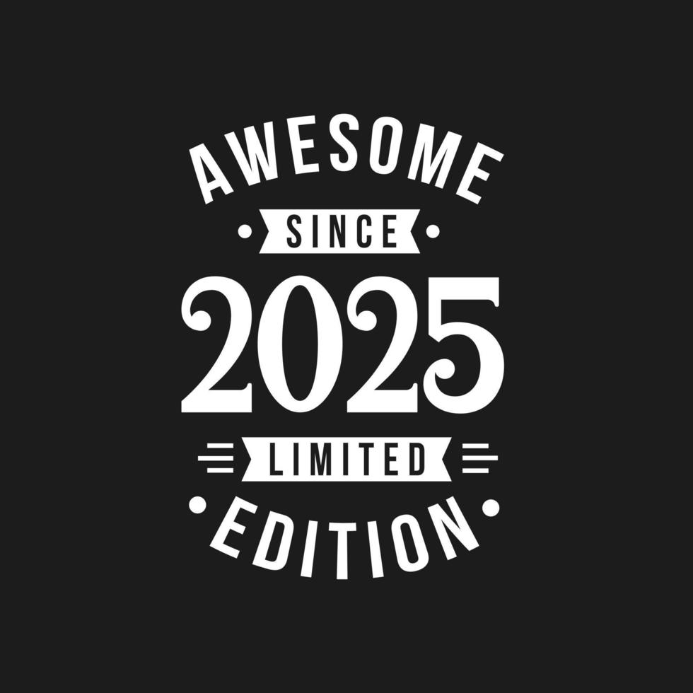 Born in 2025 Awesome since Retro Birthday, Awesome since 2025 Limited Edition vector