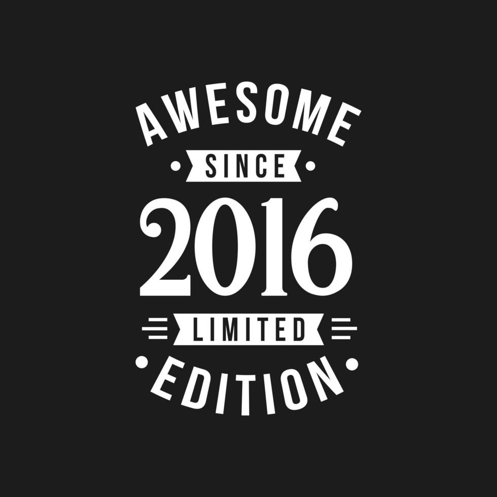 Born in 2016 Awesome since Retro Birthday, Awesome since 2016 Limited Edition vector