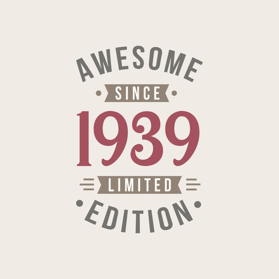 Awesome since 1939 Limited Edition. 1939 Awesome since Retro Birthday vector