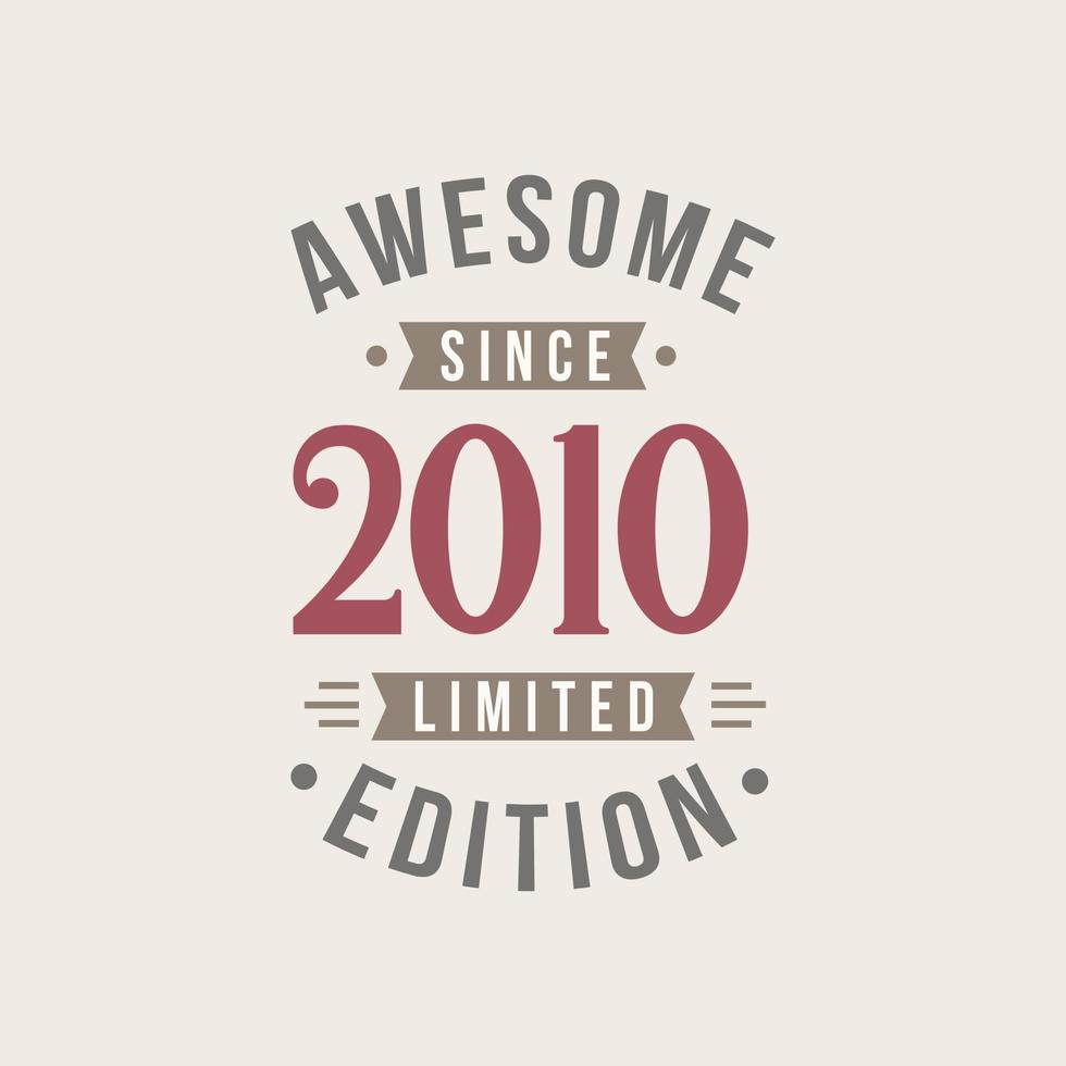 Awesome since 2010 Limited Edition. 2010 Awesome since Retro Birthday vector