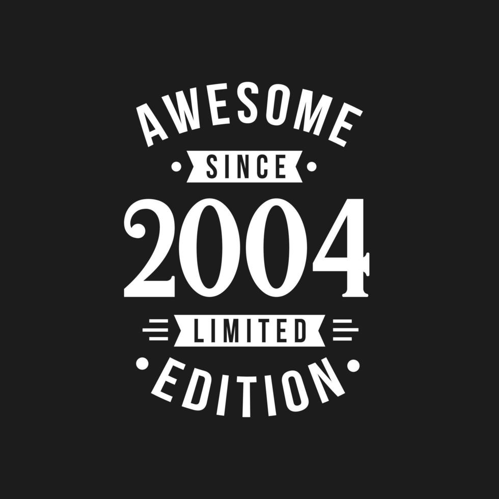 Born in 2004 Awesome since Retro Birthday, Awesome since 2004 Limited Edition vector