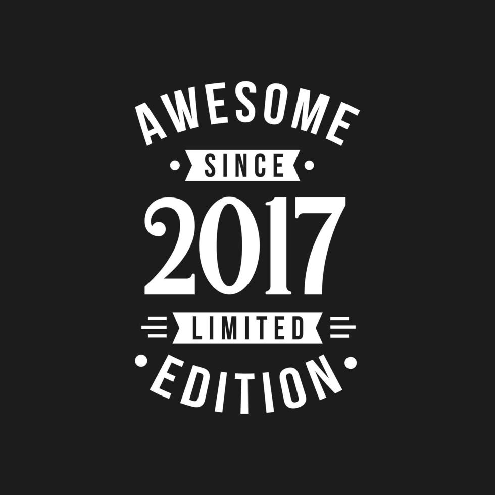 Born in 2017 Awesome since Retro Birthday, Awesome since 2017 Limited Edition vector