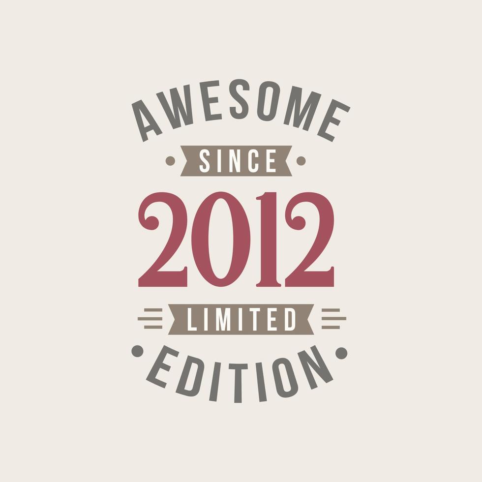 Awesome since 2012 Limited Edition. 2012 Awesome since Retro Birthday vector