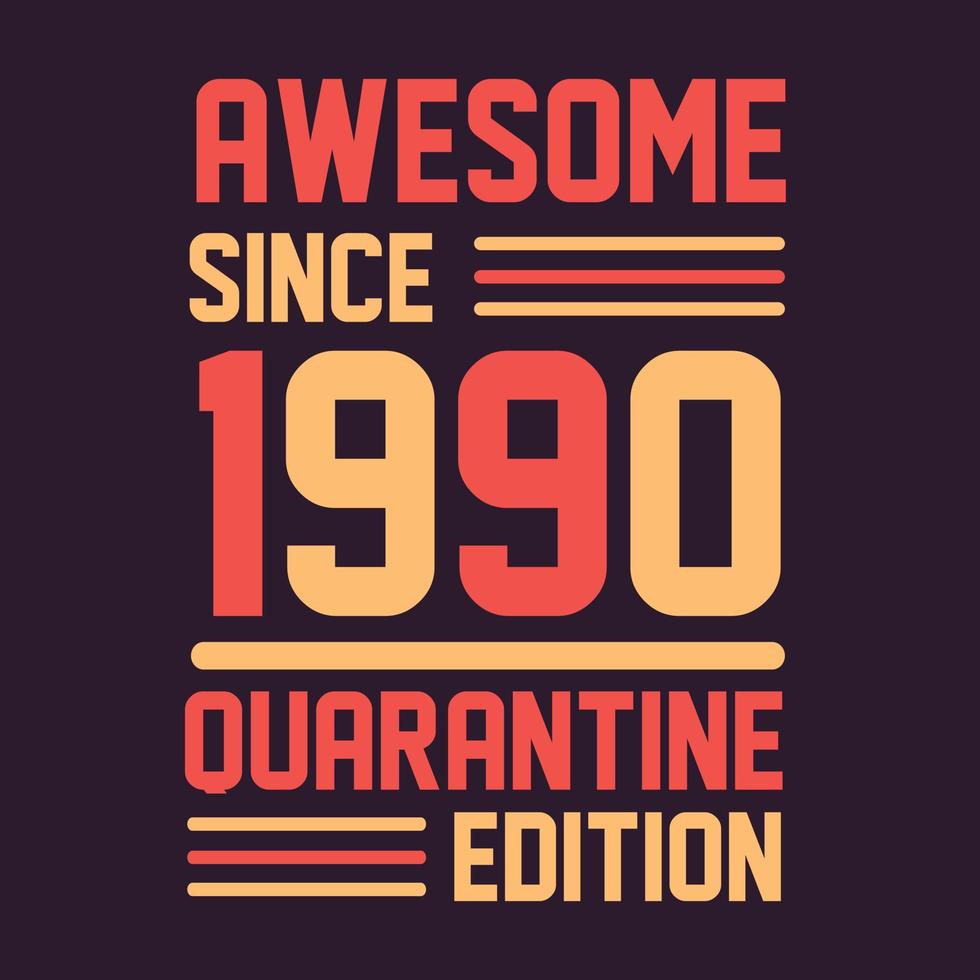 Awesome since 1990 Quarantine Edition. 1990 Vintage Retro Birthday vector