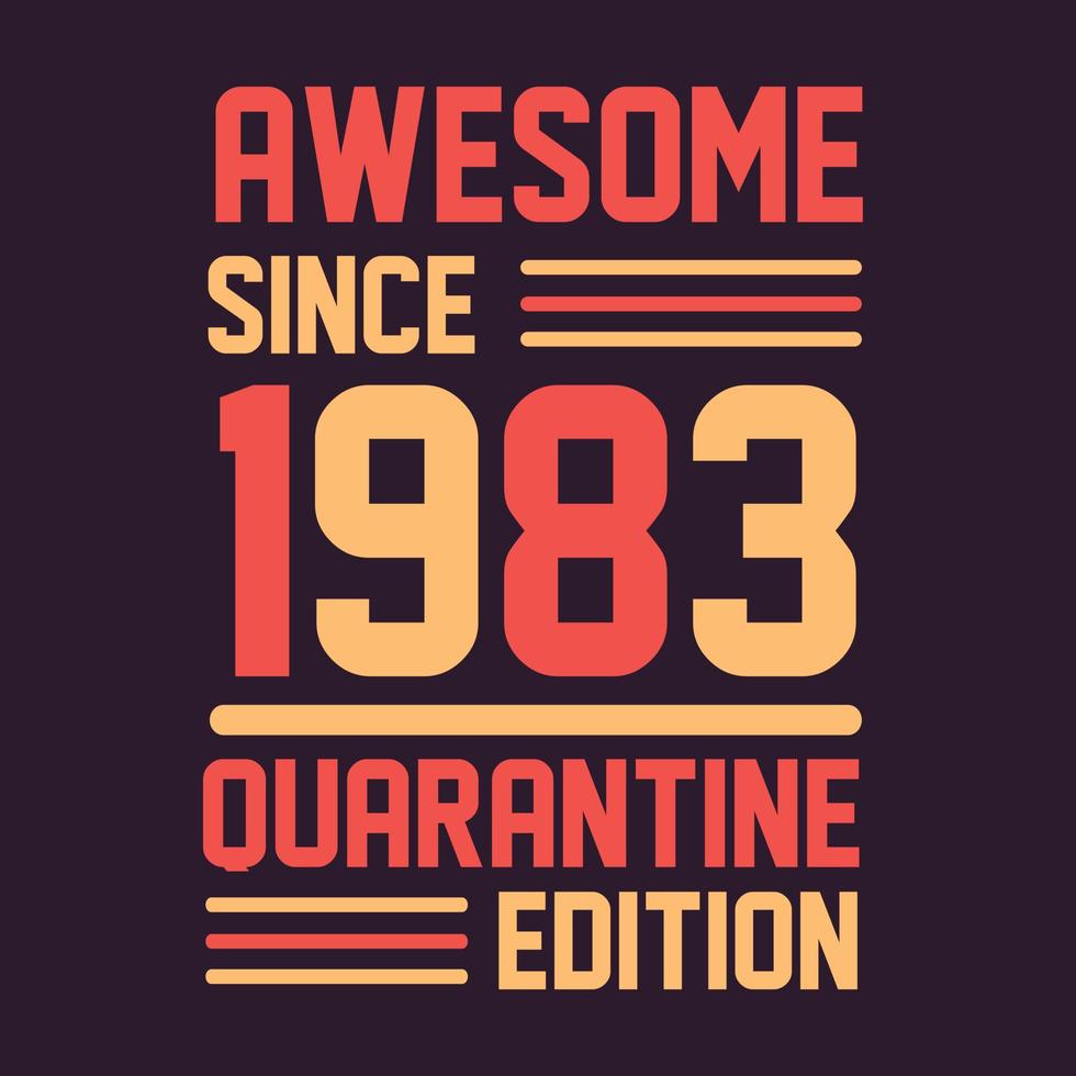Awesome since 1983 Quarantine Edition. 1983 Vintage Retro Birthday vector