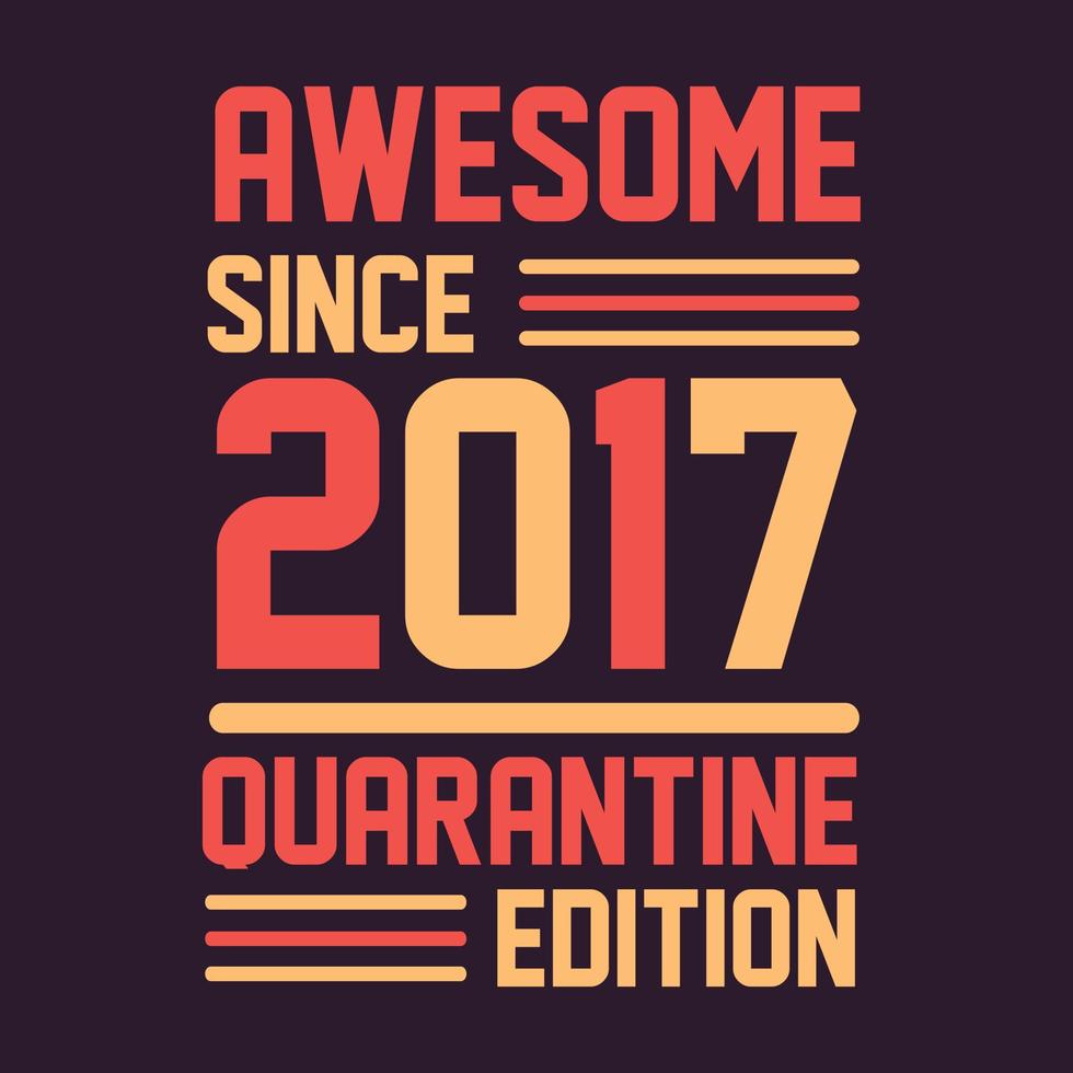 Awesome since 2017 Quarantine Edition. 2017 Vintage Retro Birthday vector
