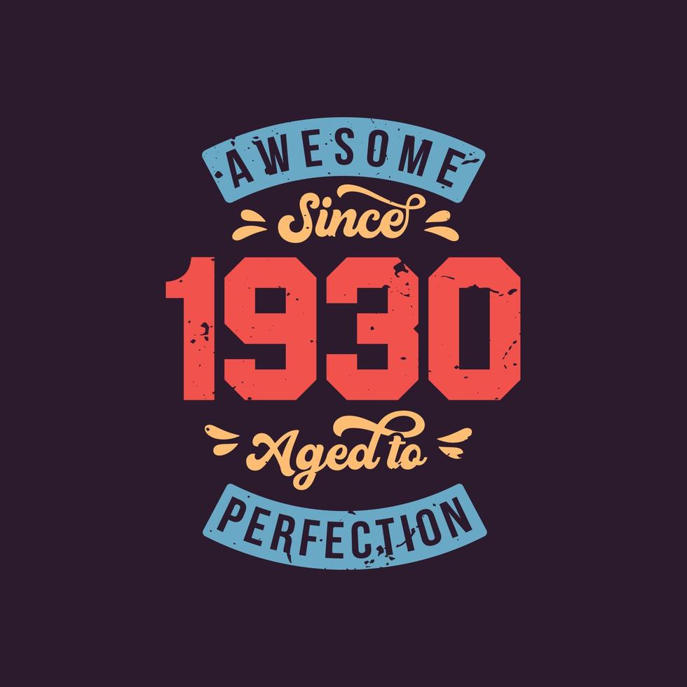 Awesome since 1930 Aged to Perfection. Awesome Birthday since 1930 Retro Vintage vector
