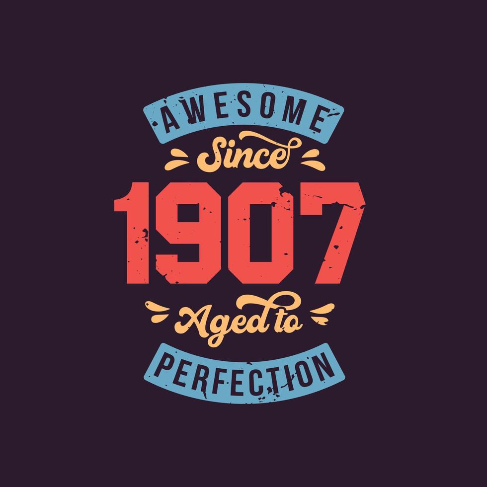 Awesome since 1907 Aged to Perfection. Awesome Birthday since 1907 Retro Vintage vector