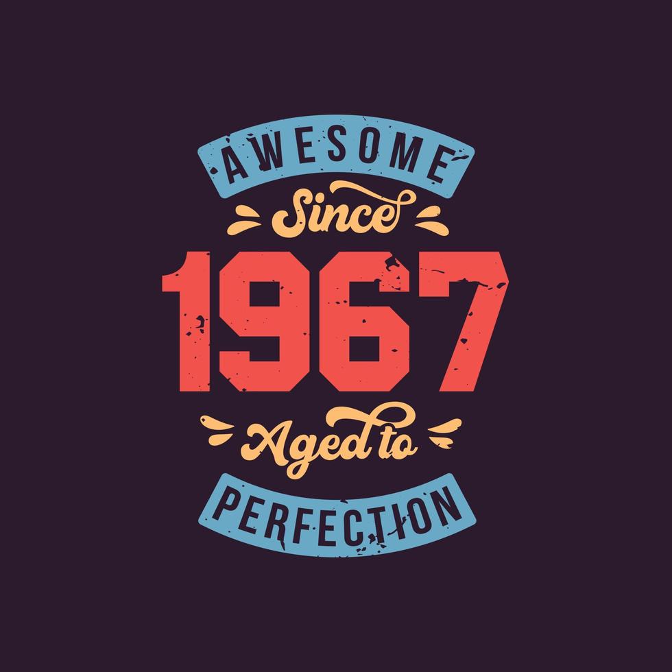 Awesome since 1967 Aged to Perfection. Awesome Birthday since 1967 Retro Vintage vector