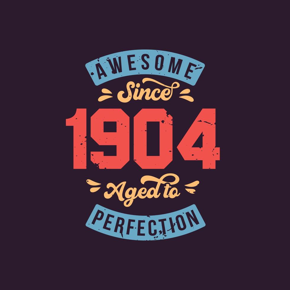 Awesome since 1904 Aged to Perfection. Awesome Birthday since 1904 Retro Vintage vector