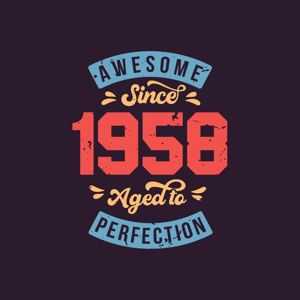 Retro vintage design celebrating being awesome since 1958 and aged to perfection.