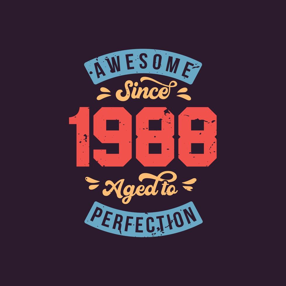 Awesome since 1988 Aged to Perfection. Awesome Birthday