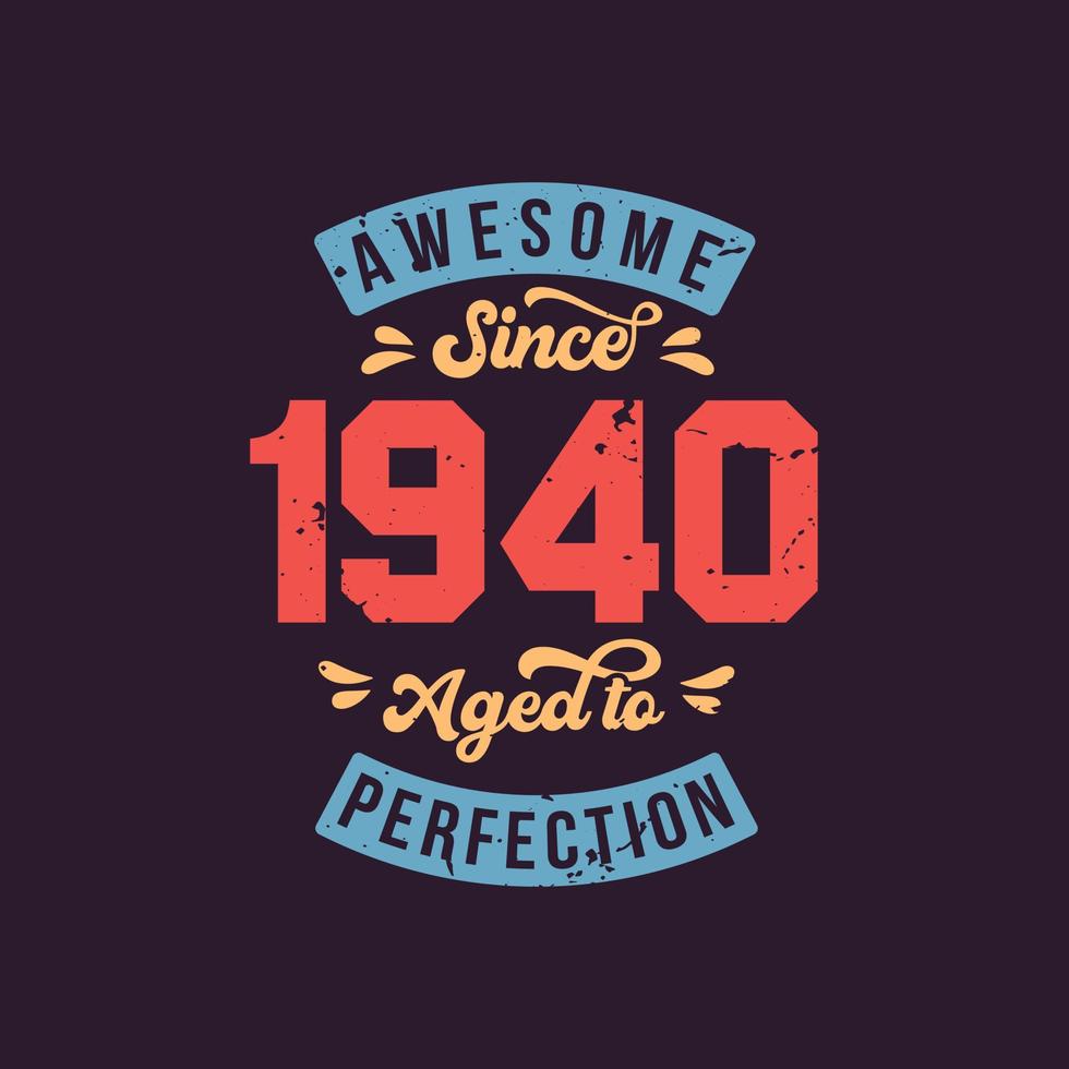 Awesome since 1940 Aged to Perfection. Awesome Birthday since 1940 Retro Vintage vector