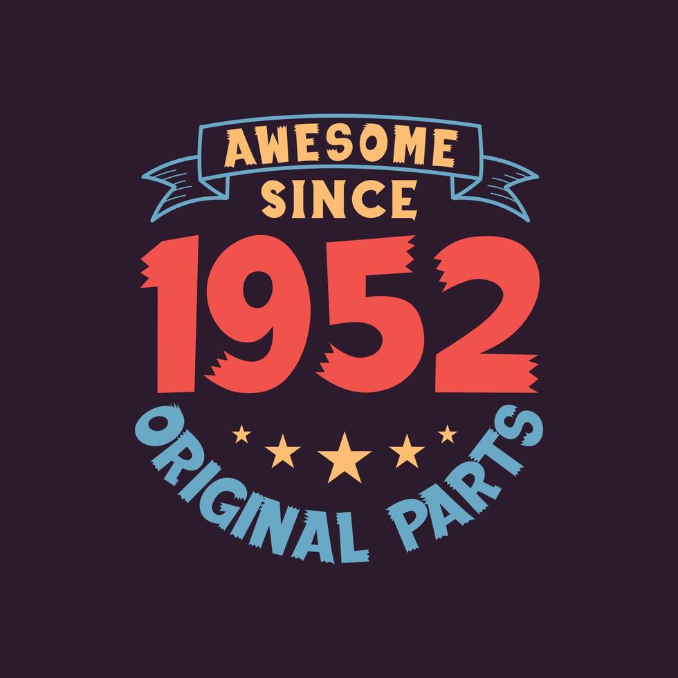 Awesome since 1952 Original Parts. 1952 Vintage Retro Birthday vector