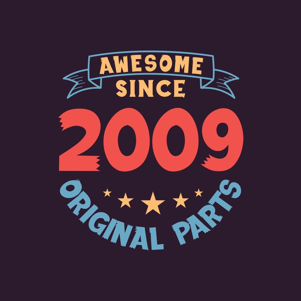 Awesome since 2009 Original Parts. 2009 Vintage Retro Birthday vector
