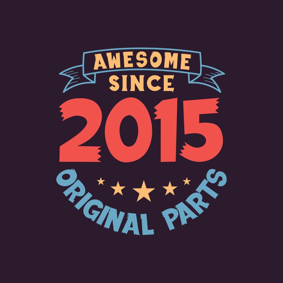 Awesome since 2015 Original Parts. 2015 Vintage Retro Birthday vector