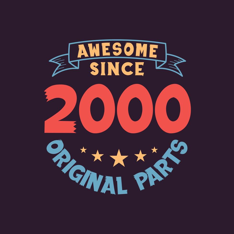 Awesome since 2000 Original Parts. 2000 Vintage Retro Birthday vector