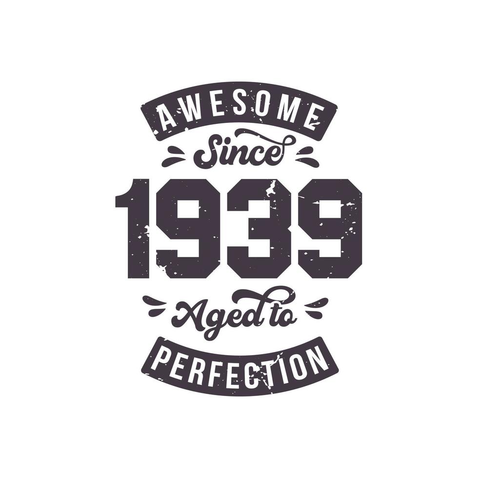 Born in 1939 Awesome Retro Vintage Birthday, Awesome since 1939 Aged to Perfection vector