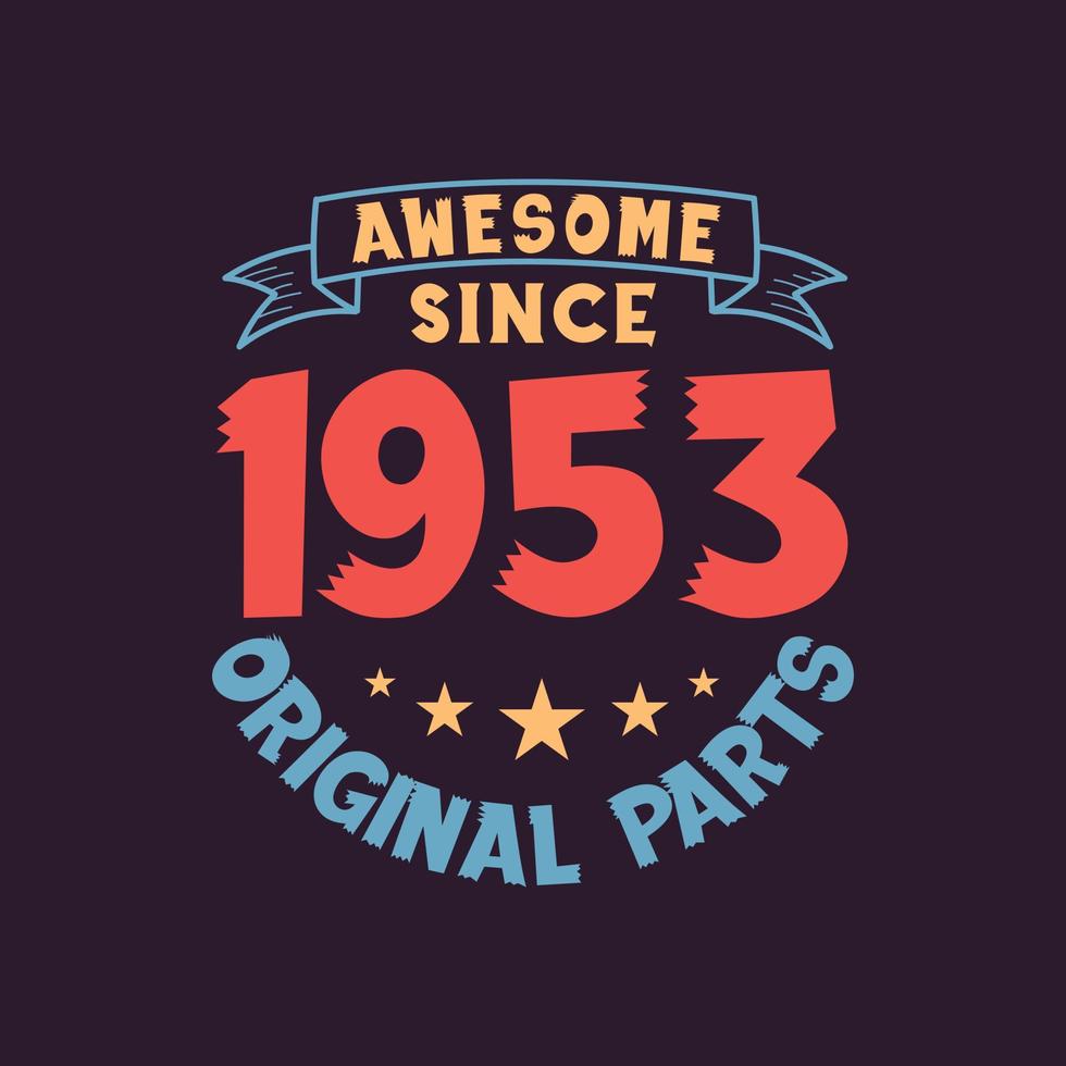 Awesome since 1953 Original Parts. 1953 Vintage Retro Birthday vector