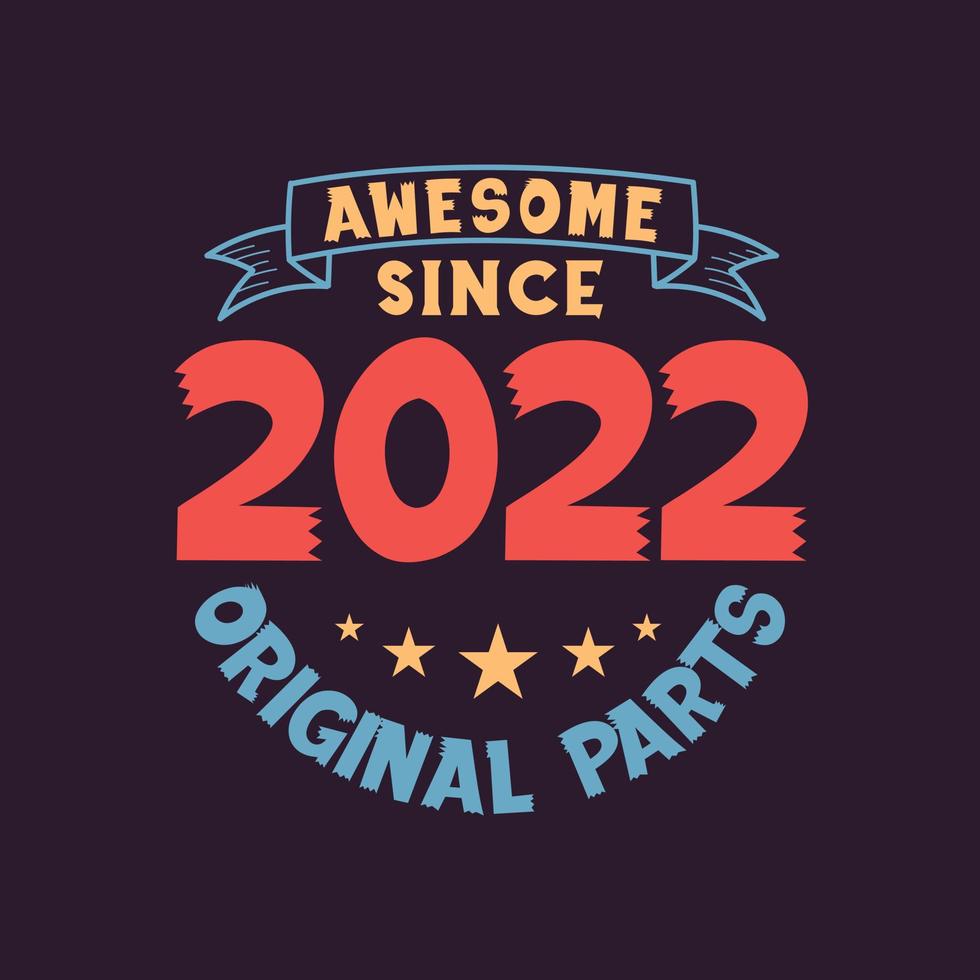 Awesome since 2022 Original Parts. 2022 Vintage Retro Birthday vector