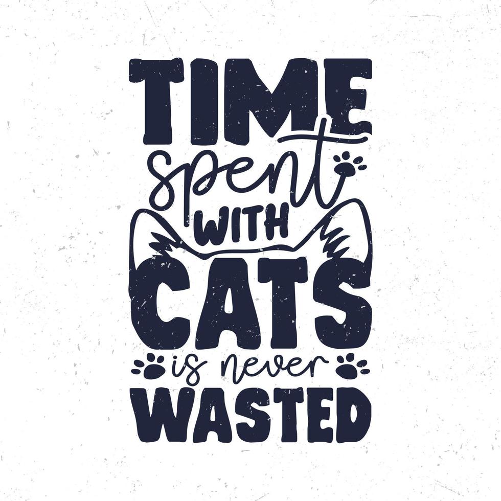 Time spent with cats is never wasted vector