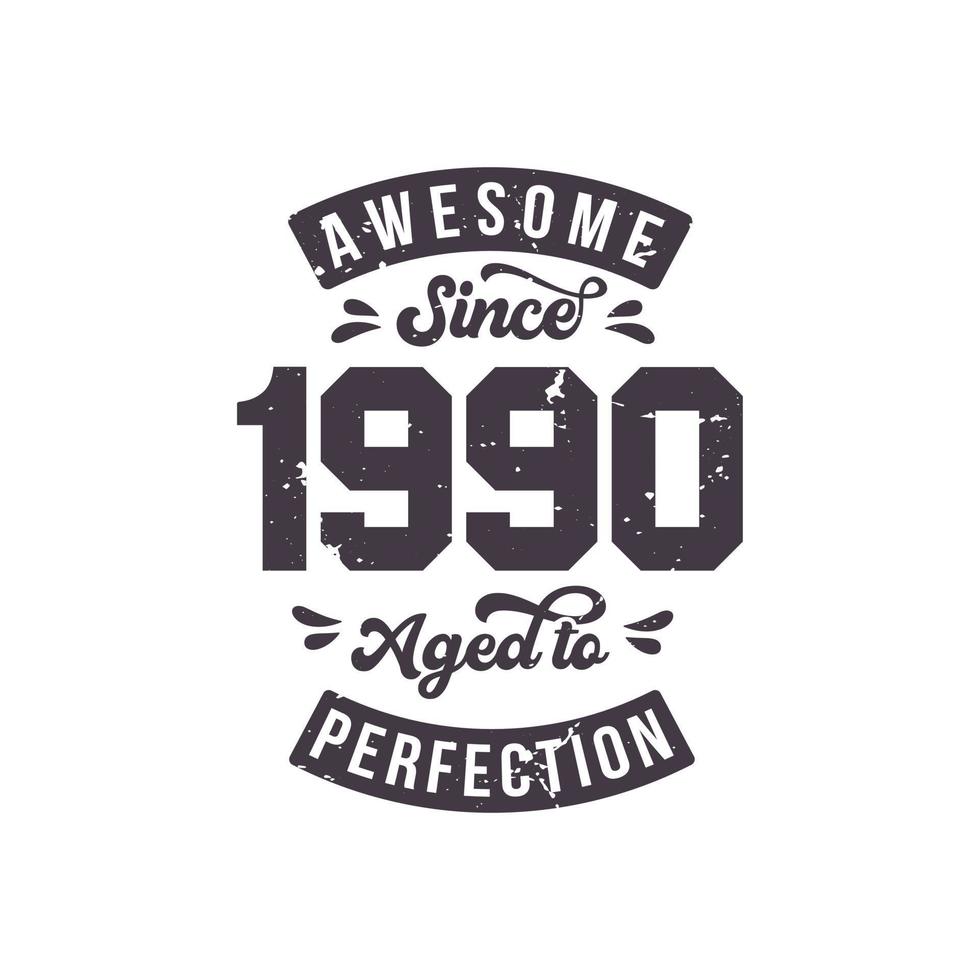 Born in 1990 Awesome Retro Vintage Birthday, Awesome since 1990 Aged to Perfection vector